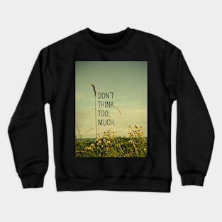 Don't Think Too Much Crewneck Sweatshirt